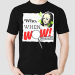 Wow In The World Who When Wow My System Edition Shirt