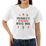 Insect Puns Bug Me Shirt