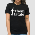 Themme Fatale Shirt