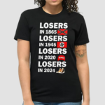Losers In 1865 Losers In 1945 Losers In 2020 Losers In 2024 Shirt