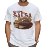 Chips And Salsa Keep Em Coming I’ve Looked Forward To This All Week Shirt