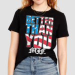 MJF Better Than You USA 4th Of July Shirt