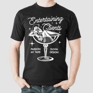 Duvin Entertaining Clients PMT Shirt