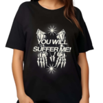 You Will Suffer Μe Shirt