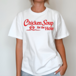 2024 Chicken Soup For The Hole Shirt