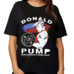 Donald Pump Make America Strong Again 2024 Shirt