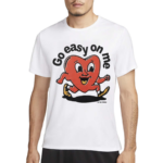 Go Easy On Me Heart Shirt