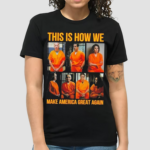 Prison This Is How We Make America Great Again Shirt