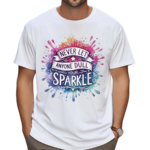 Never Let Anyone Dull Your Sparkle Shirt