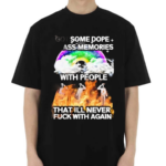 I Got Some Dope As Memories With People That Ill Never Fck With Again 2024 Shirt