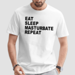 Eat Sleep Masturbate Repeat Shirt