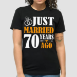 Just Married 70 Years Ago 70th Wedding Anniversary Shirt