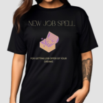 New Job Spell For Getting Job Offer Of Your Dreams Shirt