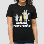 Whaddup Party People Shirt