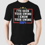 I Have Seen Your Swing 2024 Text Shirt