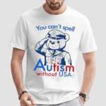 Teddy You Cant Spell Autism Without Usa Shirt