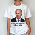 He Is The Worst President In American History Debate 2024 Shirt