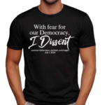 With Fear For Our Democracy I Dissent Justices Sotomayor Jackson And Kagan July 1 2024 Shirt