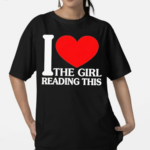 I Love The Girl Reading This Shirt