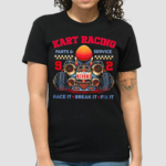 Kart Racing Parts And Service Race It Break It Fix It Shirt