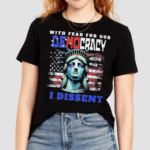 With Fear For Our Democracy I Dissent Flag 2024 Shirt