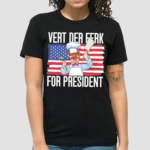 Vert Der Ferk 24 For President 2024 Shirt