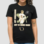 Art Donaldson Art Is Being Made Shirt