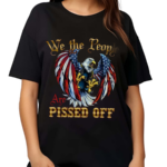 We The People Are Pissed Off Shirt