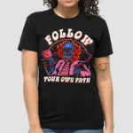 Follow Your Own Path Shirt