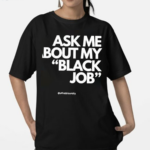 Alfreds Laundry Ask Me About My Black Job Shirt