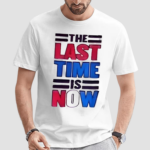 The Last Time Is Now Shirt