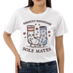 Perfectly Mismatched Sole Mates Shirt