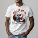 Wtf Is A Kilometer Eagle And Gun Shirt