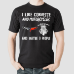 I Like Corvette And Motorcycles And Maybe 3 People 2024 Shirt