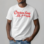 2024 Chicken Soup For The Hole Shirt