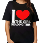 I Love The Girl Reading This Shirt