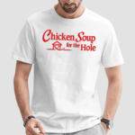 2024 Chicken Soup For The Hole Shirt