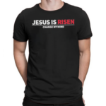 Jesus Is Risen Change My Mind Shirt