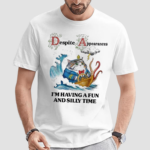 Despite Appearances Im Having A Fun And Silly Time Shirt