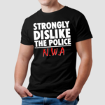 Strongly Dislike The Police Nwa Shirt