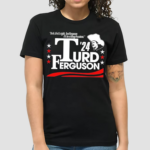 Turd Ferguson For President 2024 Shirt