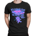 We’re Leaving The Planet And You Cant Come Shirt