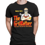 The Grillfather Thew Man The Myth The Legend Shirt