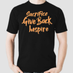 Sacrifice Give Back Inspire Shirt