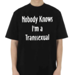 Nobody Knows I Am Transsexual Shirt