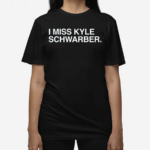 I Miss Kyle Schwarber Text 2024 Shirt