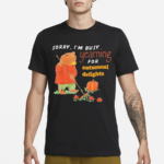 Jmcgg Sorry I Am Busy Yearning For Autumnal Delights Shirt