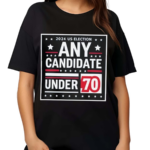 2024 US Election Any Candidate Under 70 Shirt