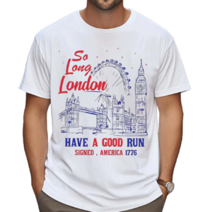 So Long London 4th Of July America 1776 Vintage Shirt