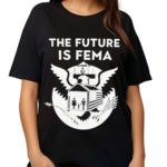 The Future Is Fema Shirt